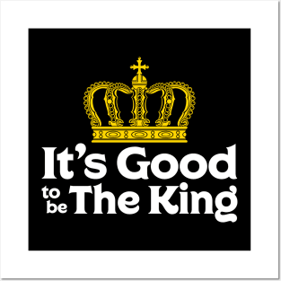 It's Good to be The King Posters and Art